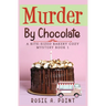 Murder By Chocolate: A Culinary Cozy Mystery