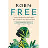 Born Free: A Call to Be Still, Know God and Flourish in a Hectic World