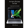 Acer Aspire 5 Slim Laptop User Guide: A Complete Guide to Get You Started