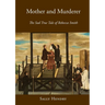 Mother and Murderer: the Sad True Tale of Rebecca Smith