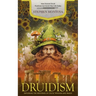 Druidism: How Ancient Druid Practices Can Enrich Your Life Today (Exploring the Mysteries of Celtic Wisdom and Magic)