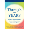 Through the Years: More Activities for Memory-Challenged Adults and Their Caregivers