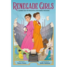 Renegade Girls (a Graphic Novel): A Queer Tale of Romance and Rabble-Rousing