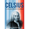 Celsius: A Life and Death by Degrees