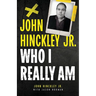 John Hinckley Jr.: Who I Really Am