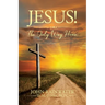 Jesus! The Only Way Home