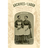 Archives of Labor: Working-Class Women and Literary Culture in the Antebellum United States