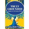 Truly Grounded: Insights For The Seasons Of Life