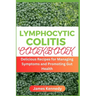 Lymphocytic Colitis Cookbook: Delicious Recipes for Managing Symptoms and Promoting Gut Health
