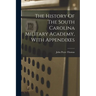 The History Of The South Carolina Military Academy, With Appendixes