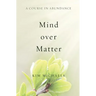 A Course in Abundance: Mind over Matter
