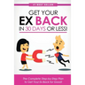 Get Your Ex Back in 30 Days or Less!: The Complete Step-by-Step Plan to Get Your Ex Back for Good