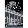 Haunted Central Louisiana