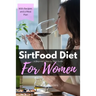 Sirtfood Diet: A Beginner's Step-by-Step Guide for Women: With Recipes and a Sample Meal Plan