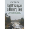 Bad Dreams of a Hungry Dog: Poems of Spiritual Odyssey and A Quest For Enlightenment