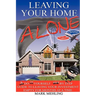 Leaving Your Home-Alone: A Do-It-Yourself Step by Step Guide to Leaving Your Investment Empty for Months at a Time