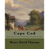 Cape Cod . By: Henry David Thoreau: Cape Cod is one of several excursion books by Henry David Thoreau.