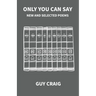 Only You Can Say: New and Selected Poems