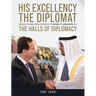 His Excellency: The Diplomat from humble beginnings in Beirut, Lebanon to the Halls of Diplomacy