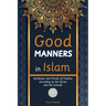 Good Manners in Islam: Attributes and Morals of Muslims according to the Quran and the Sunnah