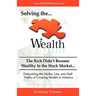 Solving the Wealth Puzzle: The Rich Didn't Get Wealthy in the Stock Market- You Won't Either!
