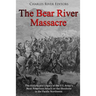 The Bear River Massacre: The History and Legacy of the U.S. Army's Most Notorious Attack on the Shoshone in the Pacific Northwest