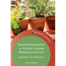 Household Perspectives on Minority Language Maintenance and Loss: Language in the Small Spaces