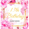 13th Birthday Guest Book: A Floral Keepsake for the New Official Teenager - Square Hardcover Guest Sign-In Book with 105 Pages for Messages, Wishes, G