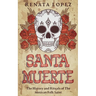 Santa Muerte: The History and Rituals of the Mexican Folk Saint