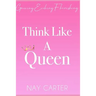 Think Like A Queen