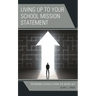 Living up to Your School Mission Statement: Reforming Schools from the Inside Out