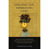 Holding Yin, Embracing Yang: Three Taoist Classics on Meditation, Breath Regulation, Sexual Yoga, and Thecirculation of Internal Energy