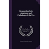 Researches Into Anatomy and Pathology of the Eye