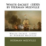 White-Jacket (1850) by Herman Melville