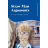 Straw Man Arguments: A Study in Fallacy Theory