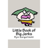 Little Book of Big Jerks: Fast, Fun Illustrated Guide for Dealing with Difficult People