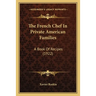 The French Chef In Private American Families: A Book Of Recipes (1922)