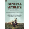 General Seydlitz: Accounts of the Military Career of Frederick the Great's Outstanding Commander of Cavalry-Memoirs of a General of Cavalry by Robert