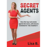 Secret Agents: How the top real estate agents list more, sell more & dominate the market!