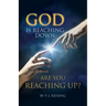 God is Reaching Down are You Reaching Up?