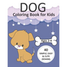 Dog Coloring Book for Kids Ages 2-4: Simple Coloring Books for Toddlers, Preschool, Kids, Boys and Girls with 40 simple, easy, and cute designs, Large