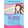 40+ 'Drama' Strategies to Deepen Whole Class Learning: A Toolbox for All Teachers