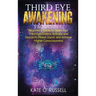 Third Eye Awakening: 5 in 1 Bundle: Beginner's Guide to Open Your Third Eye Chakra, Activate and Decalcify Pineal Gland, and Achieve Higher Consciousn
