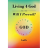 Living 4 God: Will I Prevail?