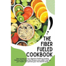 The Fiber Fueled Cookbook