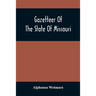 Gazetteer Of The State Of Missouri. With A Map Of The State From The Office Of The Survey Or General, Including The Latest Additions And Surveys To Wh