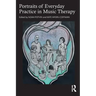 Portraits of Everyday Practice in Music Therapy