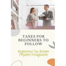 Taxes For Beginners To Follow: Registered Tax Return Preparer Designation: How To File Taxes By Yourself