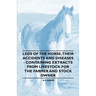 Legs of the Horse, Their Accidents and Diseases - Containing Extracts from Livestock for the Farmer and Stock Owner