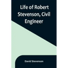 Life of Robert Stevenson, Civil Engineer